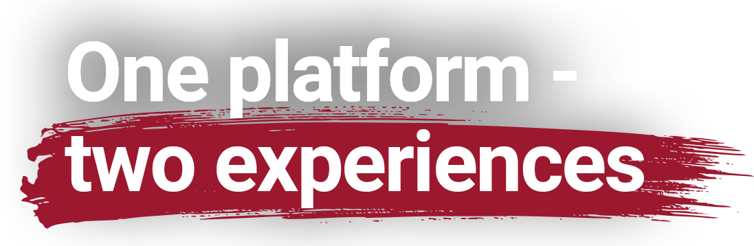 One Platform Two Experiences